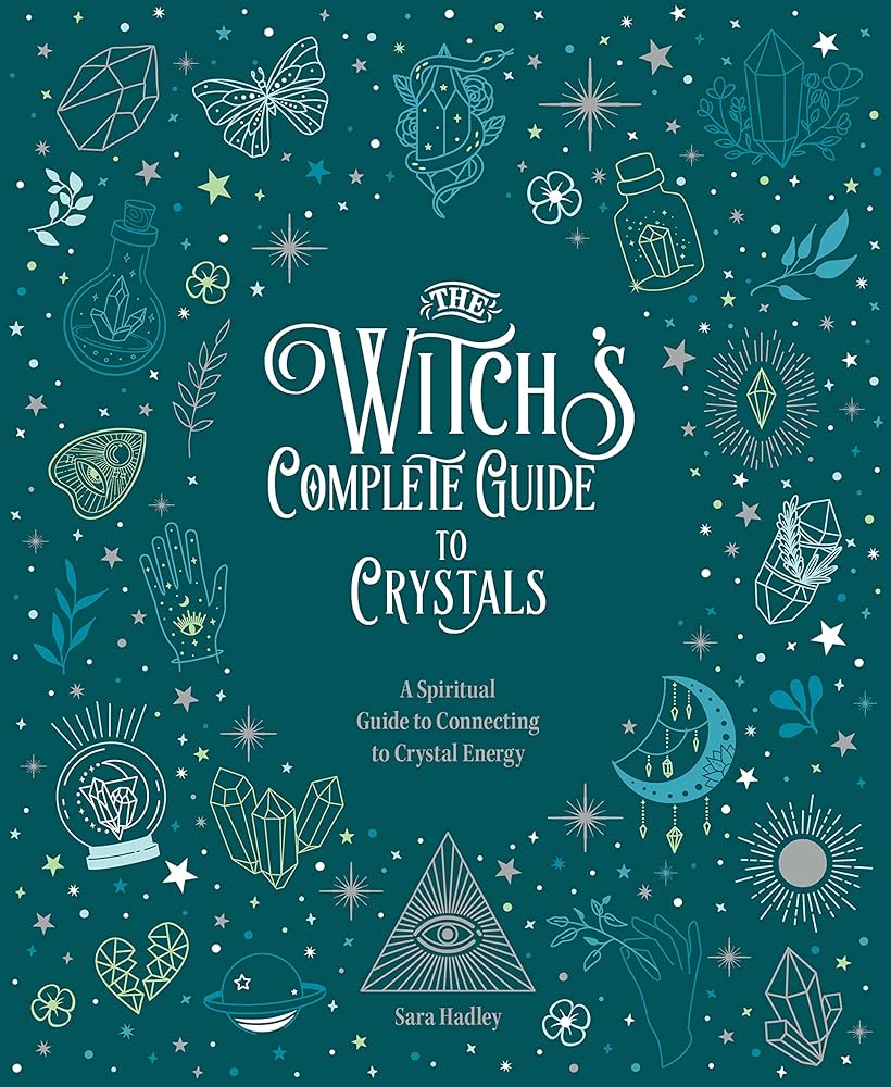 The Witch's Complete Guide To Crystals